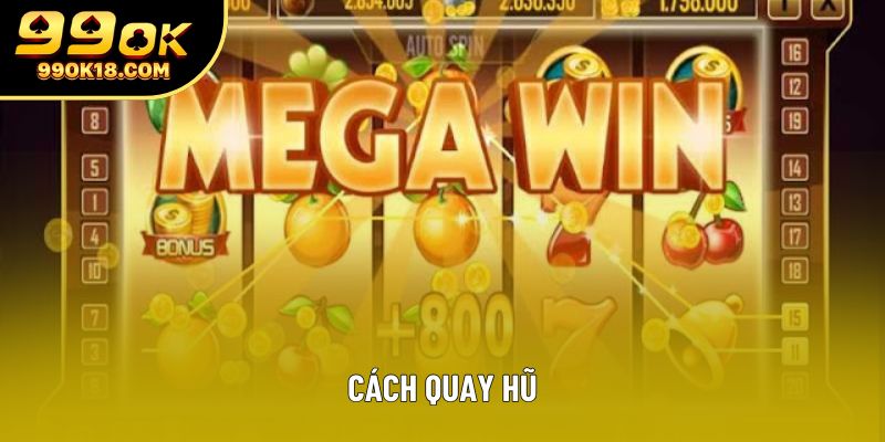 Cách quay hũ – Bí quyết chơi hiệu quả tại nhà cái 99OK